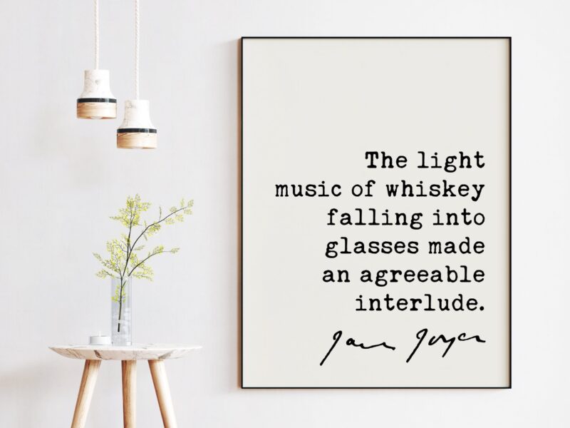 James Joyce Quote - The light music of whiskey falling into glasses made an agreeable interlude. - Typography Wall Art Print - Image 4