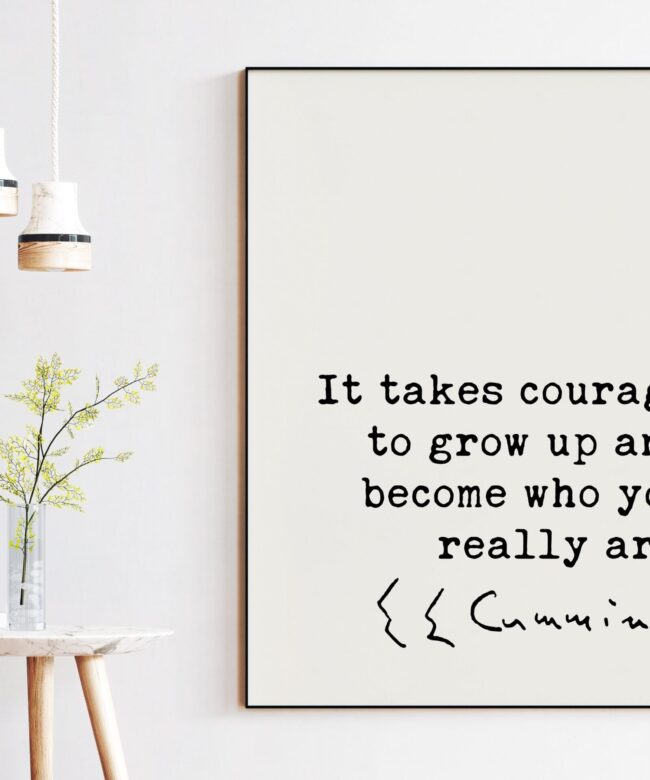 E.E. Cummings Quote - It takes courage to grow up and become who you really are. Typography Art Print - Inspirational - Courage