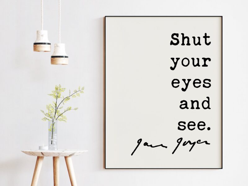 James Joyce Quote Shut Your Eyes and See Art Print - Inspirational Quotes