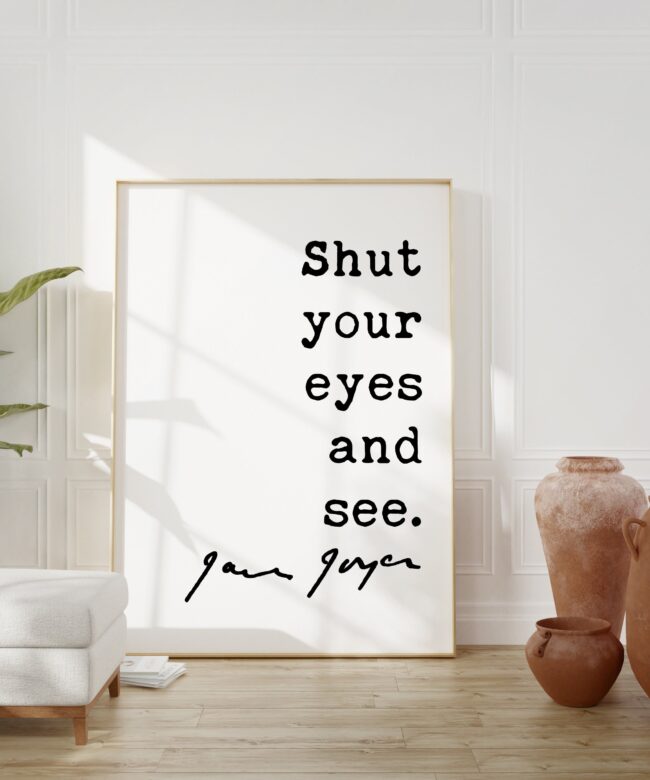 James Joyce Quote Shut Your Eyes and See Art Print - Inspirational Quotes