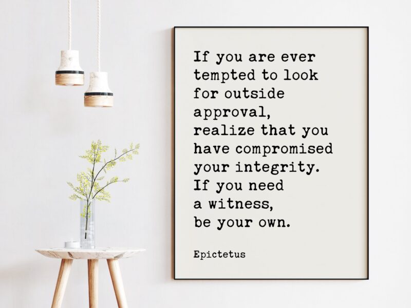If you are ever tempted to look for outside approval. – Epictetus Quote Typography Print