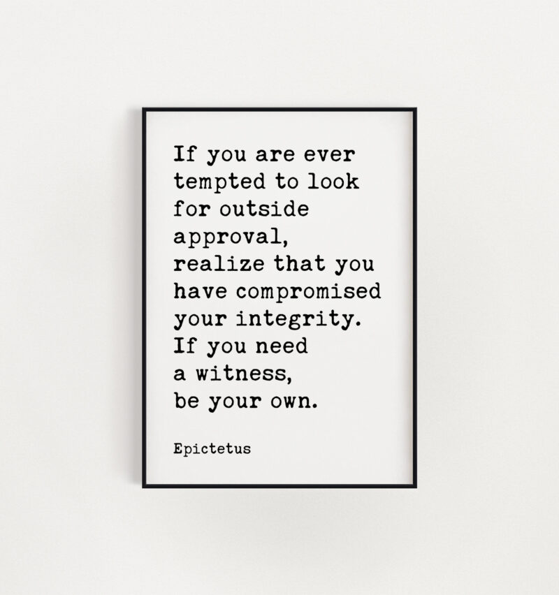 If you are ever tempted to look for outside approval. – Epictetus Quote Typography Print - Image 2