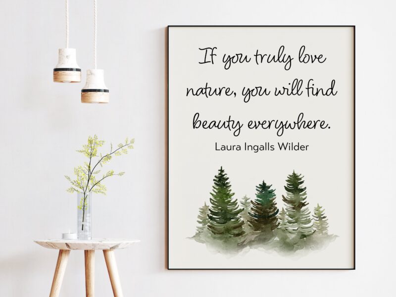 Laura Ingalls Wilder Quote - If you truly love nature, you will find beauty everywhere. Art Print - Nature Lover - Inspirational