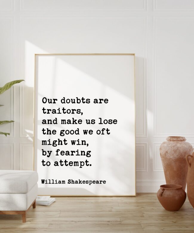 William Shakespeare Quote - Our doubts are traitors, ... the good we oft might win, by fearing to attempt. Art Print Measure for Measure