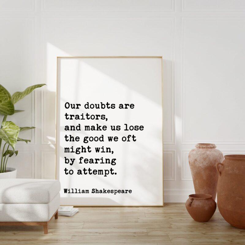 William Shakespeare Quote - Our doubts are traitors, ... the good we oft might win, by fearing to attempt. Art Print Measure for Measure