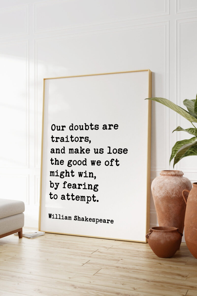 William Shakespeare Quote - Our doubts are traitors, ... the good we oft might win, by fearing to attempt. Art Print Measure for Measure - Image 2
