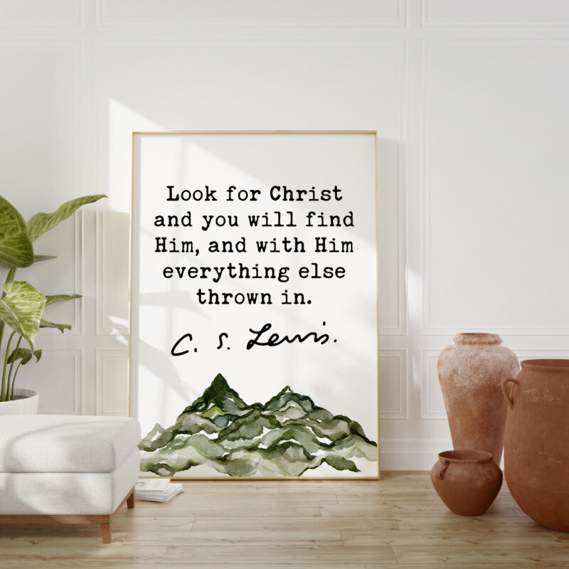 C.S. Lewis Quote Look for Christ and you will find Him, and with Him everything else thrown in. Watercolor Mountain Art Print - Christianity
