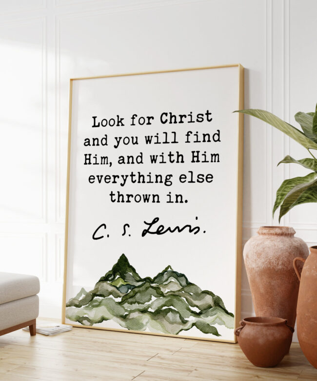 C.S. Lewis Quote Look for Christ and you will find Him, and with Him everything else thrown in. Watercolor Mountain Art Print - Christianity