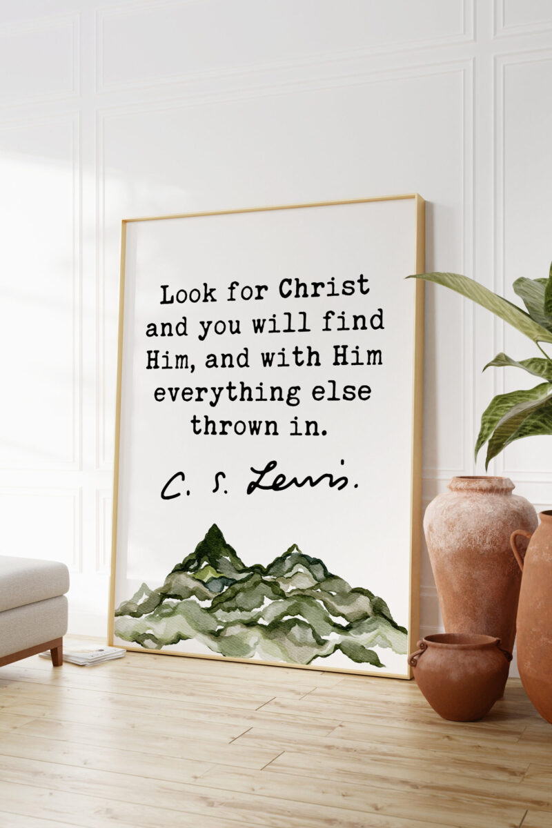 C.S. Lewis Quote Look for Christ and you will find Him, and with Him everything else thrown in. Watercolor Mountain Art Print - Christianity