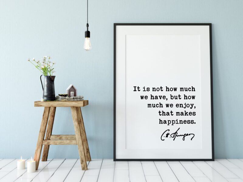 Charles Spurgeon Quote It is not how much we have, but how much we enjoy, that makes happiness. Art Print - Religious - Spiritual - Image 3