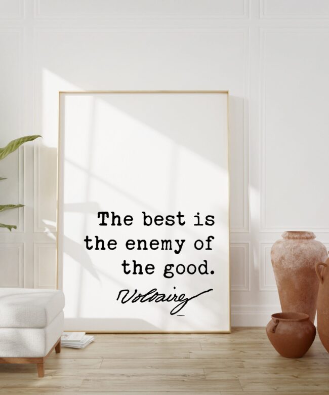 Voltaire Quote - The best is the enemy of the good. Art Print - Entrepreneur - Perfection - School