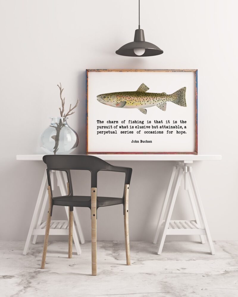 John Buchan Fishing Quote - The charm of fishing is that it is the pursuit of what is elusive. Art Print - Father's Day Gift - Office Decor