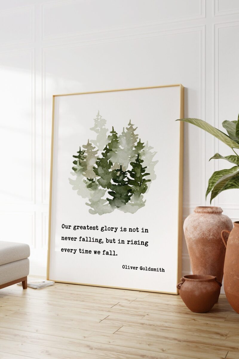 Our greatest glory is not in never falling, but in rising every time we fall. - Oliver Goldsmith Art Print - Inspirational - Affirmation