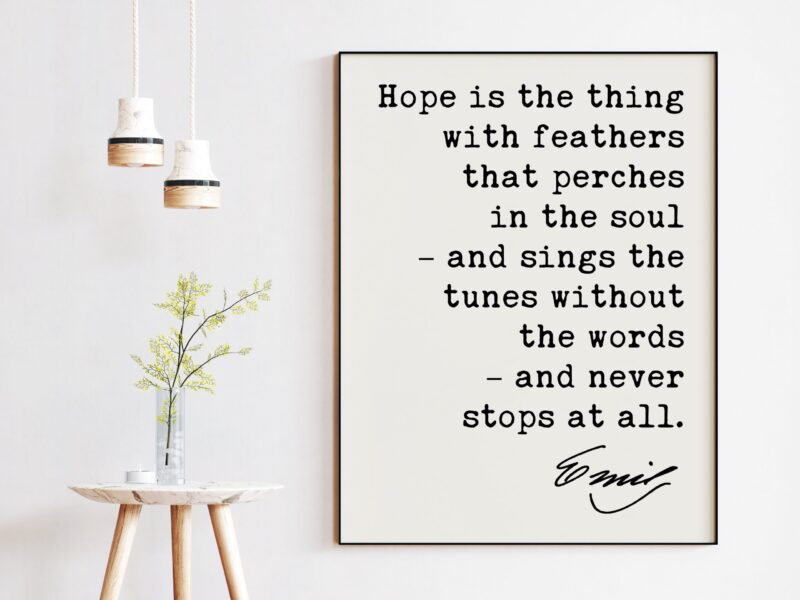 Emily Dickinson Quote - Hope is the thing with feathers that perches in the soul – and sings the tunes without the words. Art Print - Image 3