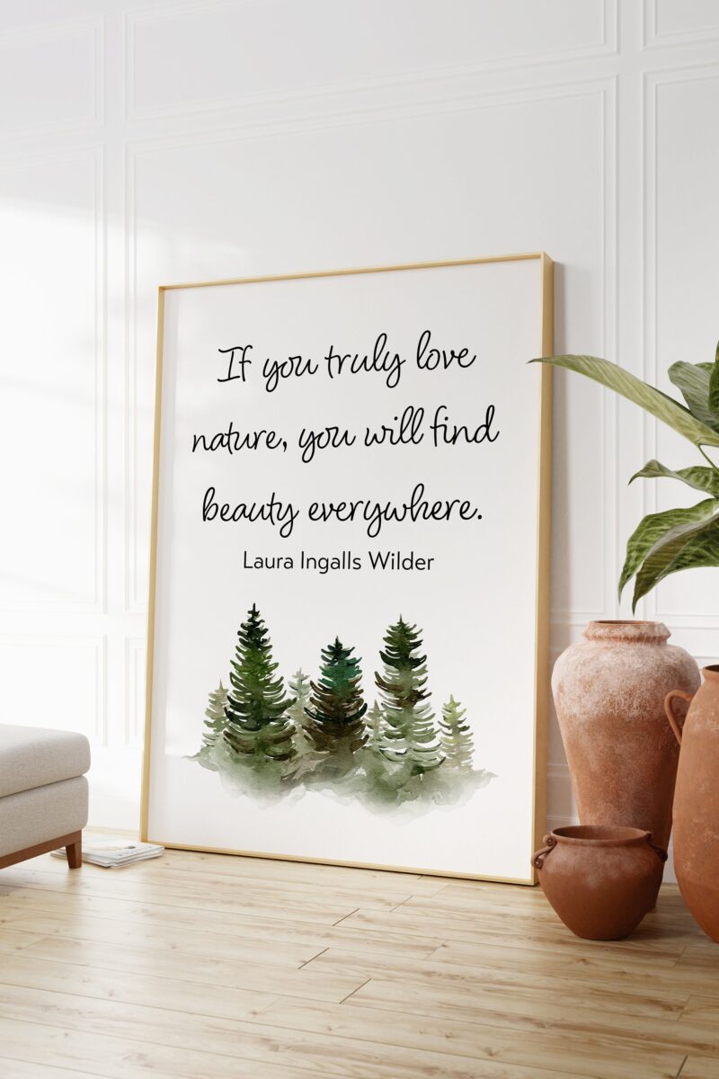 Laura Ingalls Wilder Quote - If you truly love nature, you will find beauty everywhere. Art Print - Nature Lover - Inspirational