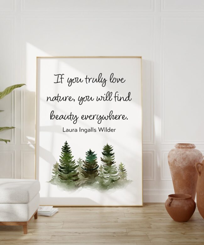 Laura Ingalls Wilder Quote - If you truly love nature, you will find beauty everywhere. Art Print - Nature Lover - Inspirational