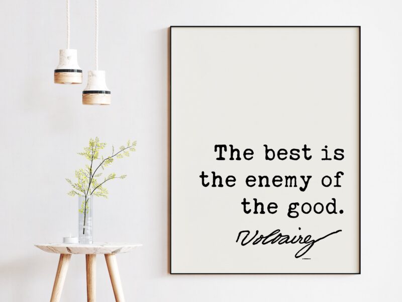 Voltaire Quote - The best is the enemy of the good. Art Print - Entrepreneur - Perfection - School