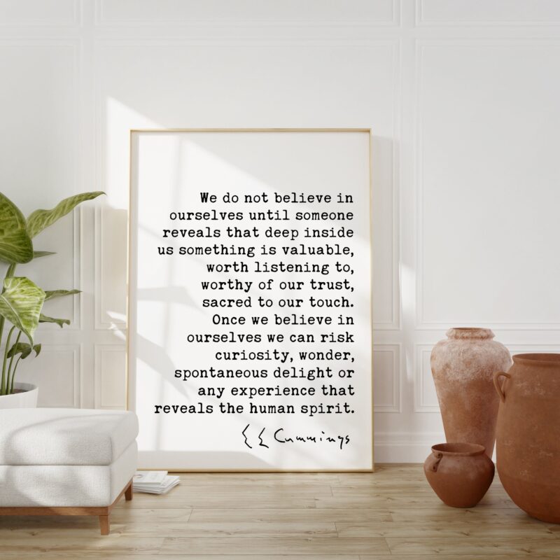 E.E. Cummings Quote - We do not believe in ourselves until someone reveals that deep inside. Art Print - Inspirational - Affirmation