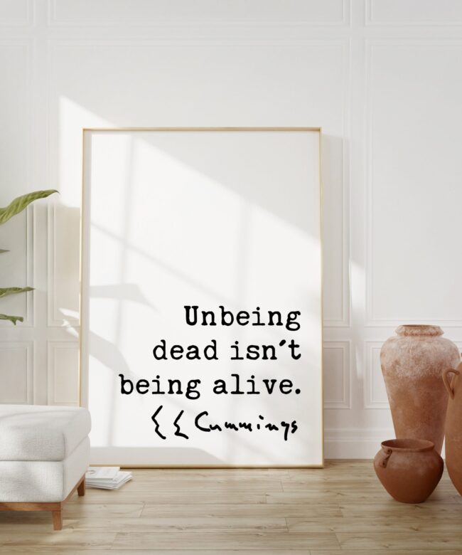E.E. Cummings Quote - Unbeing dead isn't being alive. Art Print - Inspirational - Affirmation - Motivational