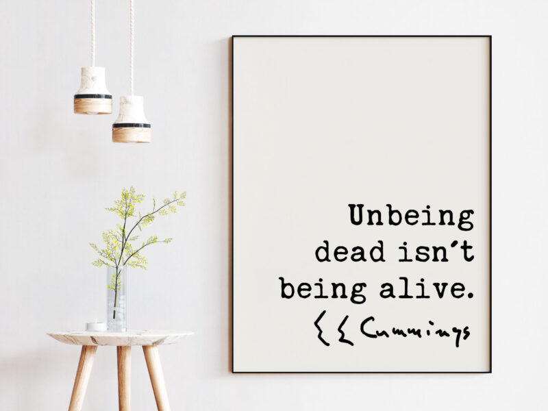 E.E. Cummings Quote - Unbeing dead isn't being alive. Art Print - Inspirational - Affirmation - Motivational - Image 3
