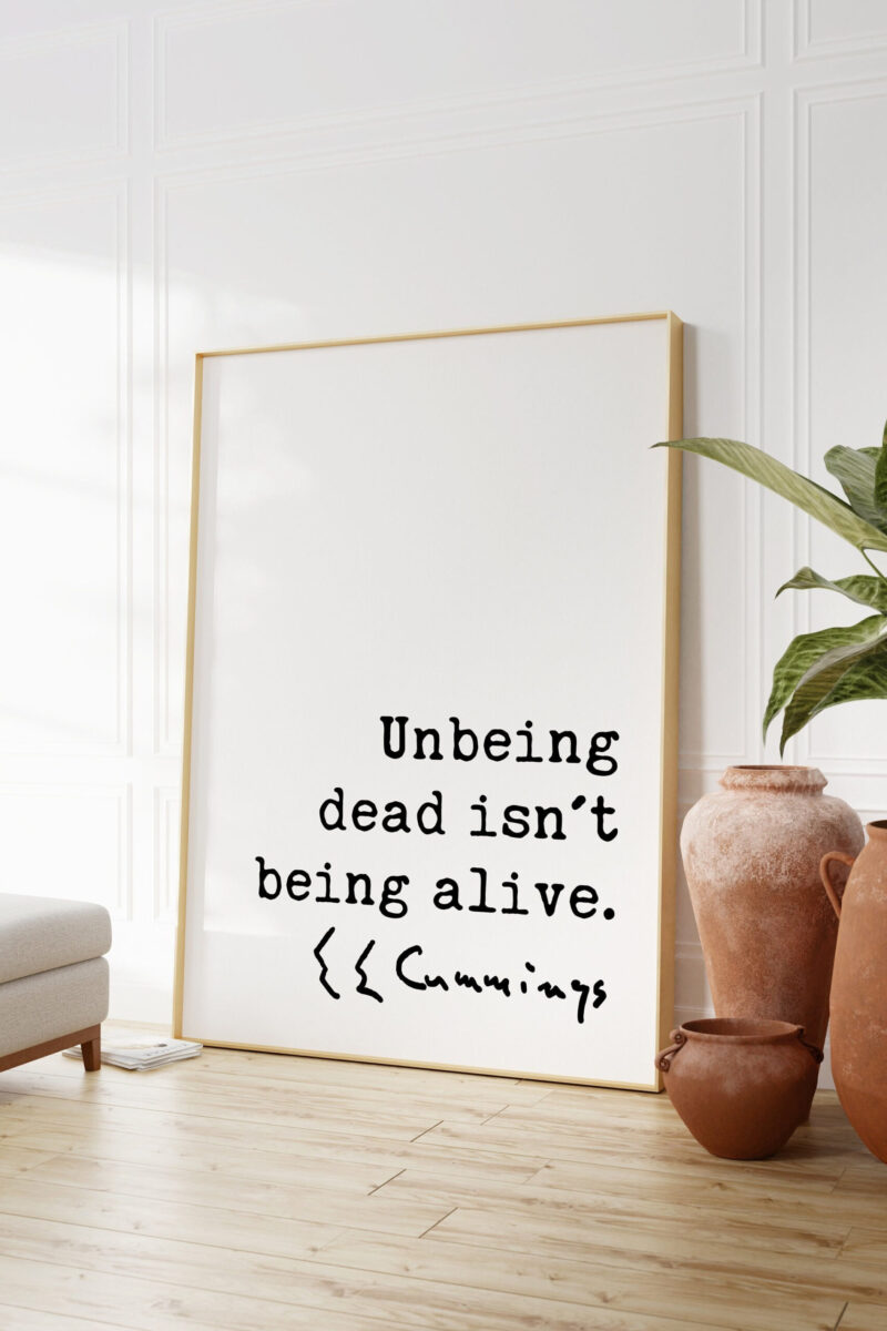 E.E. Cummings Quote - Unbeing dead isn't being alive. Art Print - Inspirational - Affirmation - Motivational - Image 2