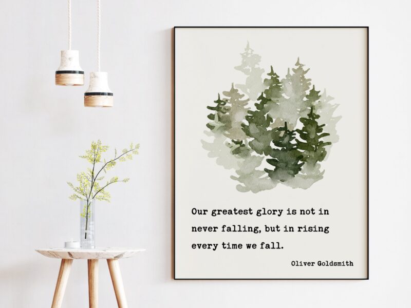 Our greatest glory is not in never falling, but in rising every time we fall. - Oliver Goldsmith Art Print - Inspirational - Affirmation - Image 2