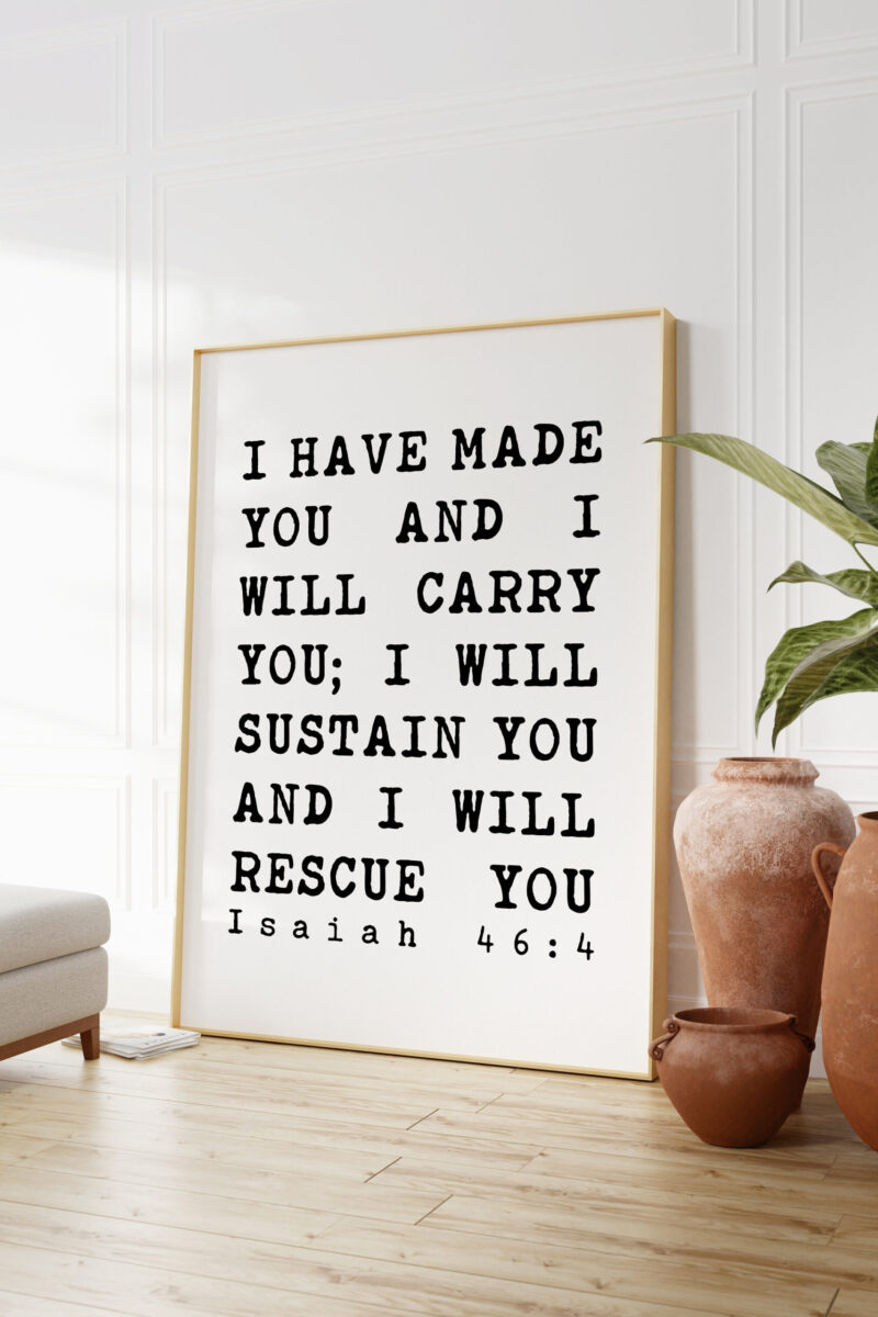 I have made you and I will carry you; I will sustain you and I will rescue you. Isaiah 46:4 - Art Print - Bible Verse Art - Image 2