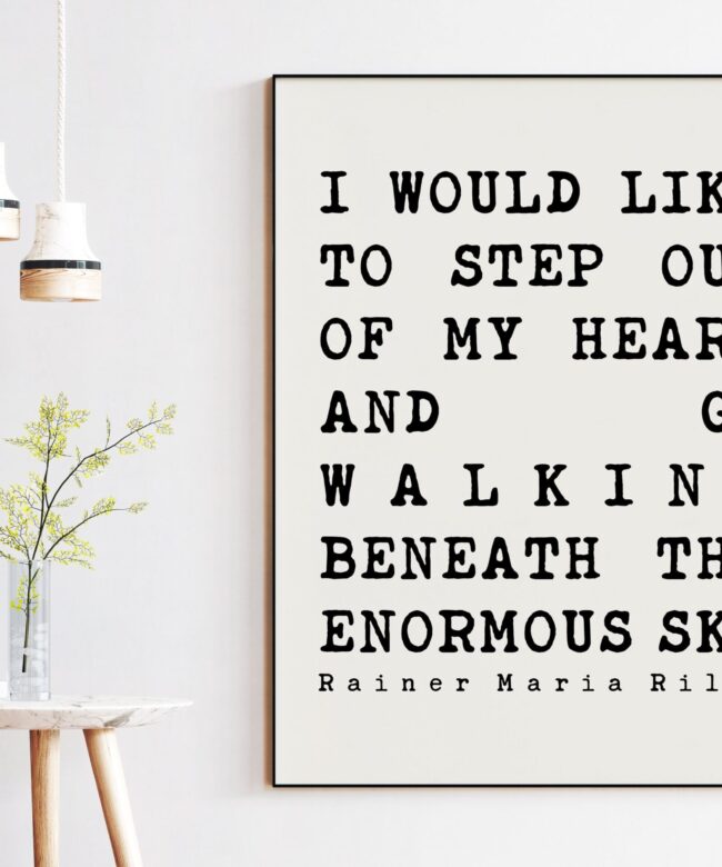 Rainer Maria Rilke Quote - I would like to step out of my heart And go walking beneath the enormous sky. Art Print - Nature Lover
