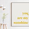 You Are My Sunshine Typography Art Print - Nursery Wall Art - Inspirational Gift - Gift for Friend - Baby Shower Gift