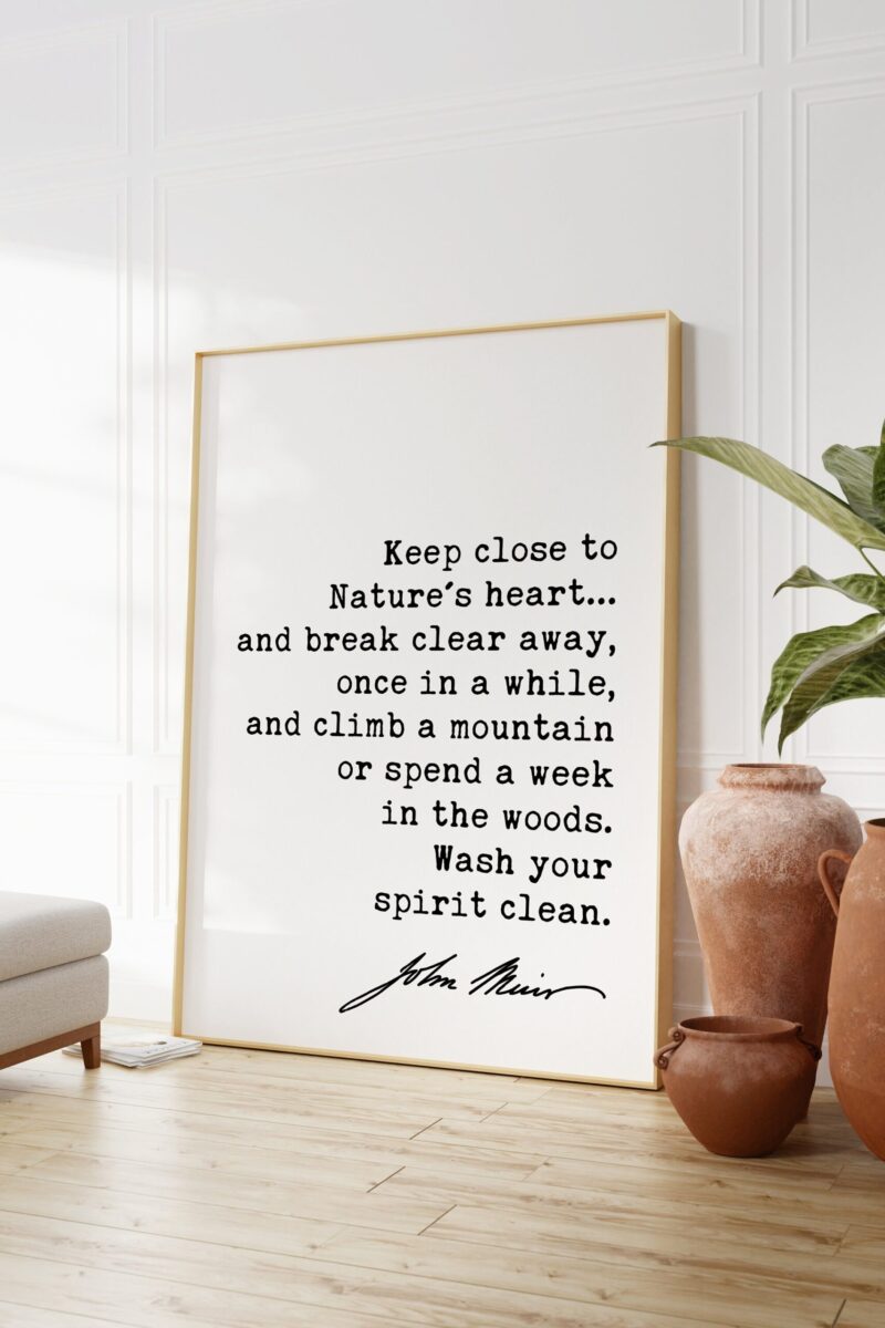 John Muir Quote - Keep close to Nature's heart .. climb a mountain or spend a week in the woods. Art Print - Nature Lover - Environmentalist - Image 3