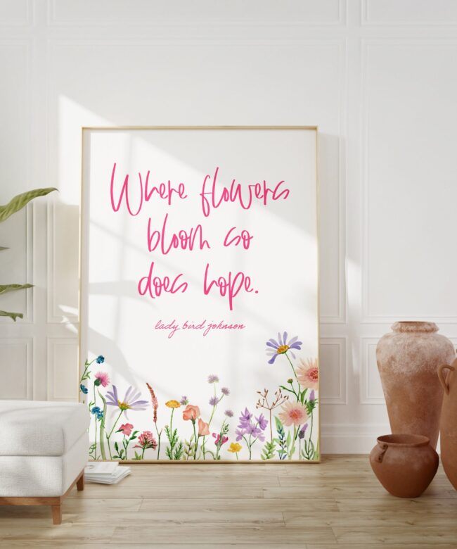 Lady Bird Johnson Quote - Where flowers bloom so does hope. Art Print with Wildflowers - Inspirational