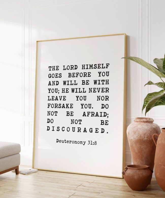 Deuteronomy 31:8 The LORD himself goes before you and will be with you;  Do not be afraid; Bible Verse - Christian Wall Art - Typography