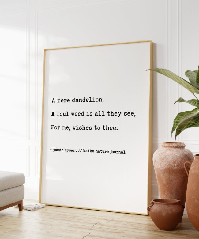 A Mere Dandelion, A Foul Weed Is All They See, For Me, Wishes to Thee - Haiku Poem - Typography Print - Inspiration - Encouragement
