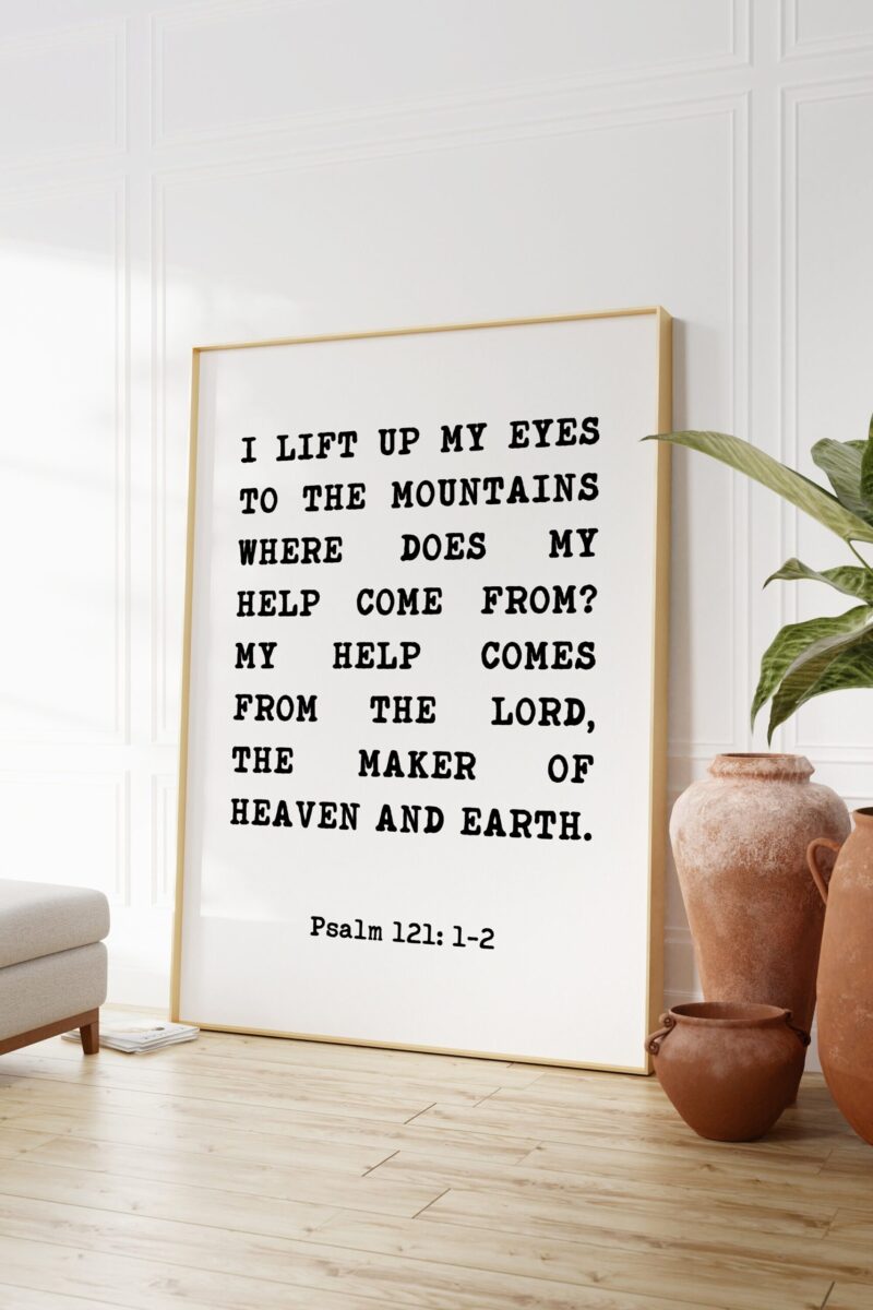 Psalm 121 I lift up my eyes to the mountains, where does my help come from? Art Print - Christian - Faith - Inspiration -