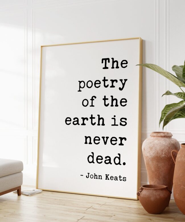 The poetry of the earth is never dead. John Keats Quote Art Print - Nature Lover - Environmentalism - Outdoors
