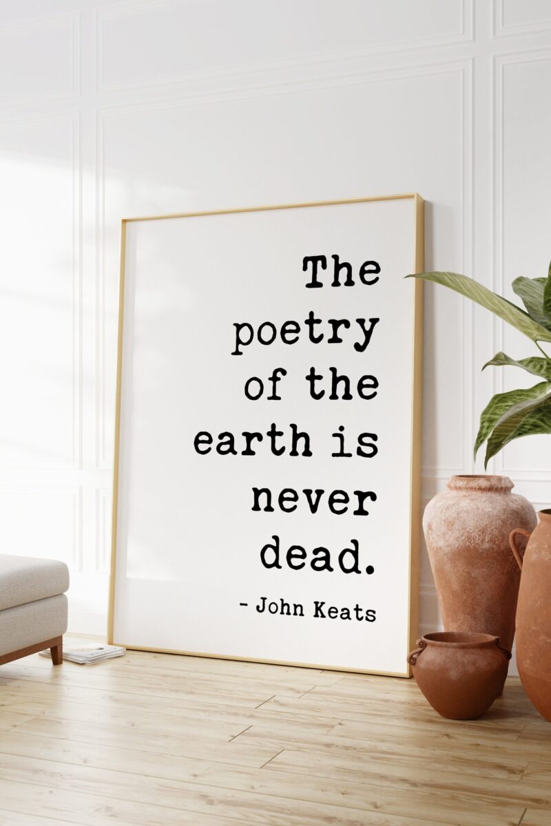 The poetry of the earth is never dead. John Keats Quote Art Print - Nature Lover - Environmentalism - Outdoors
