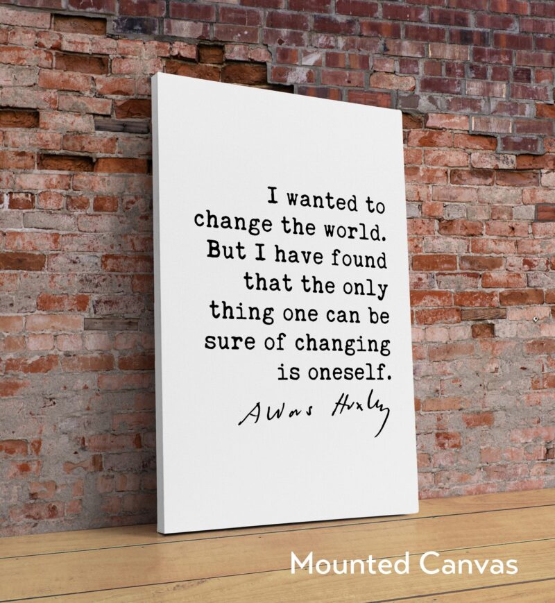 Aldous Huxley Quote - I wanted to change the world. ... be sure of changing is oneself. Typography Art Print - Image 2