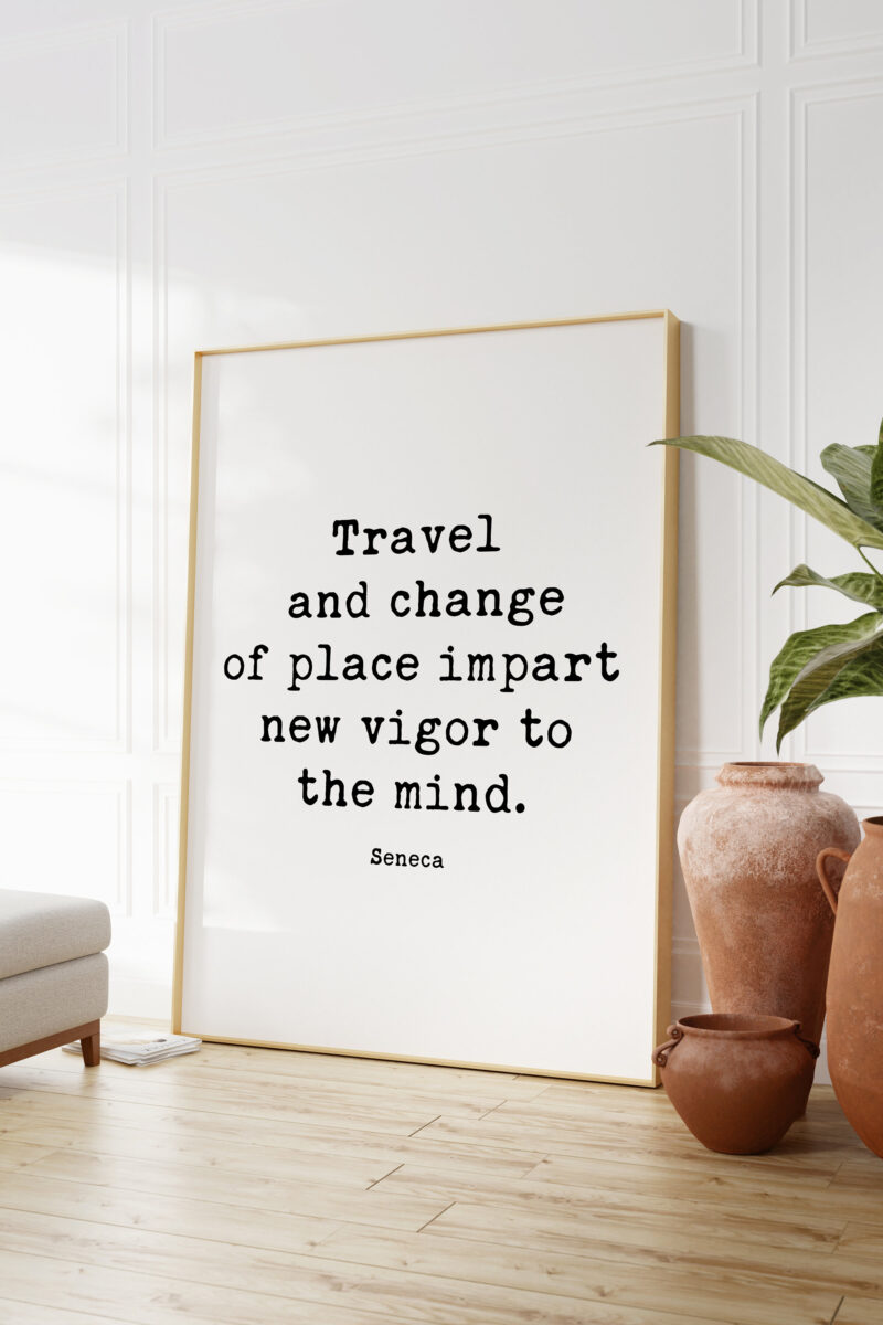 Travel and change of place impart new vigor to the mind. - Seneca Typography Art Print Travel Quotes - Personal Growth - Wisdom