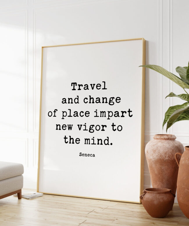 Travel and change of place impart new vigor to the mind. - Seneca Typography Art Print Travel Quotes - Personal Growth - Wisdom