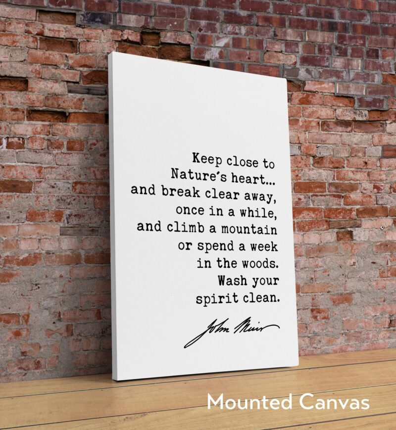 John Muir Quote - Keep close to Nature's heart .. climb a mountain or spend a week in the woods. Art Print - Nature Lover - Environmentalist - Image 2