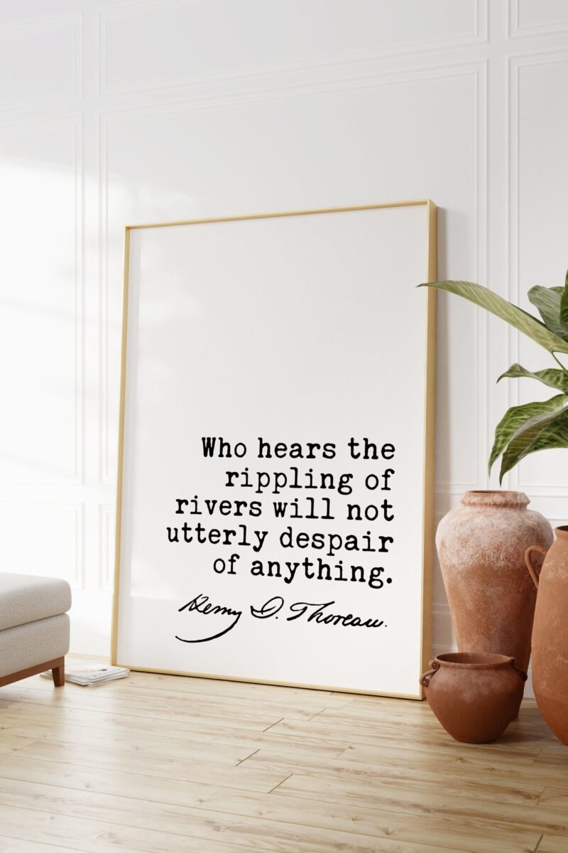 Henry David Thoreau Quote - Who hears the rippling of rivers will not utterly despair of anything. Art Print Nature Lover - Environmentalist - Image 3