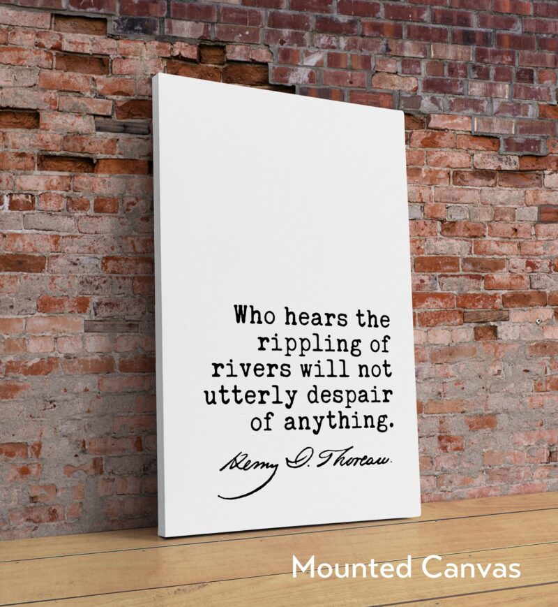 Henry David Thoreau Quote - Who hears the rippling of rivers will not utterly despair of anything. Art Print Nature Lover - Environmentalist - Image 2