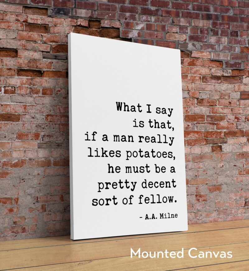 If a man really likes potatoes, he must be a pretty decent sort of fellow. A.A. Milne Quote Art Print -  Kitchen and Dining Art - Foodie - Image 2
