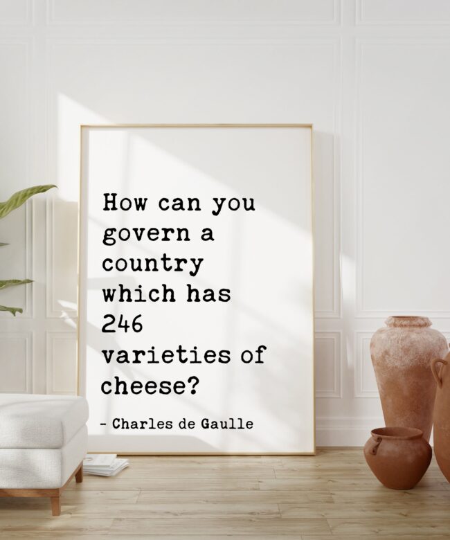 Charles de Gaulle Quote How can you govern a country which has 246 varieties of cheese? Art Print - Cheese Lovers -  Kitchen Dining - Foodie