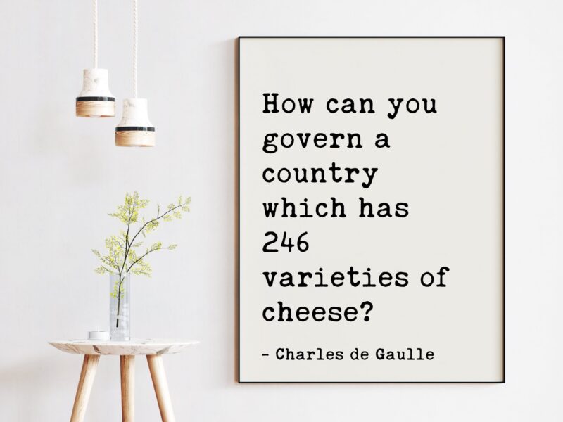 Charles de Gaulle Quote How can you govern a country which has 246 varieties of cheese? Art Print - Cheese Lovers -  Kitchen Dining - Foodie - Image 3