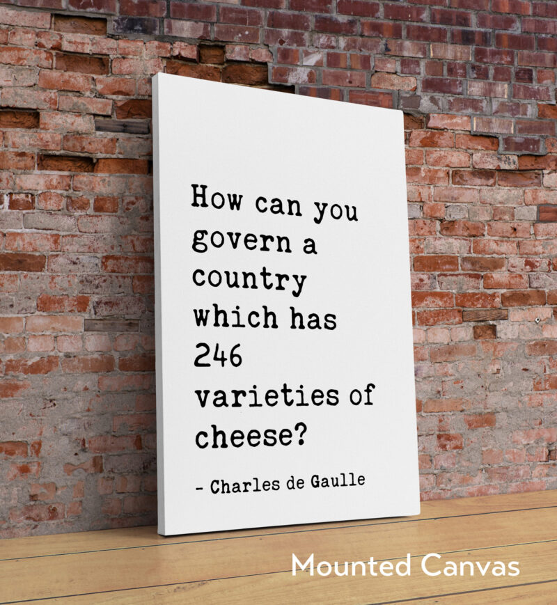 Charles de Gaulle Quote How can you govern a country which has 246 varieties of cheese? Art Print - Cheese Lovers -  Kitchen Dining - Foodie - Image 2