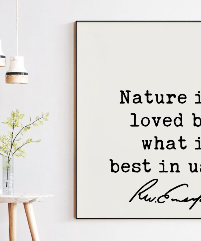 Nature is loved by what is best in us. - Ralph Waldo Emerson Quote Typography Art Print - Nature Lover Quotes - Environmentalist - Hiking