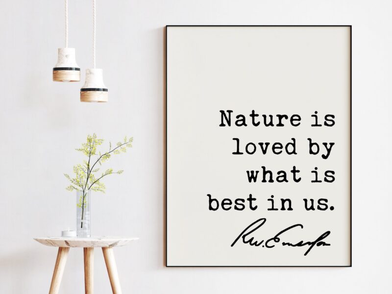 Nature is loved by what is best in us. - Ralph Waldo Emerson Quote Typography Art Print - Nature Lover Quotes - Environmentalist - Hiking