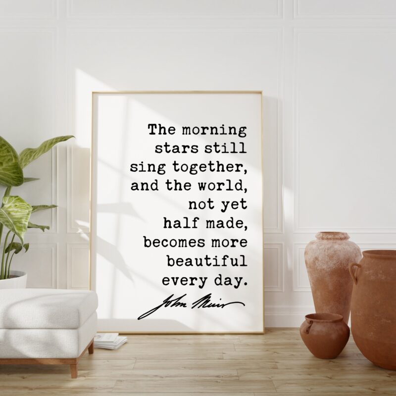 John Muir Quote The morning stars still sing together ... becomes more beautiful every day.  Art Print - Nature - Hiking - Conservation