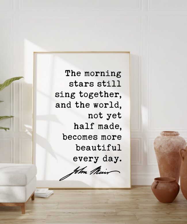 John Muir Quote The morning stars still sing together ... becomes more beautiful every day.  Art Print - Nature - Hiking - Conservation